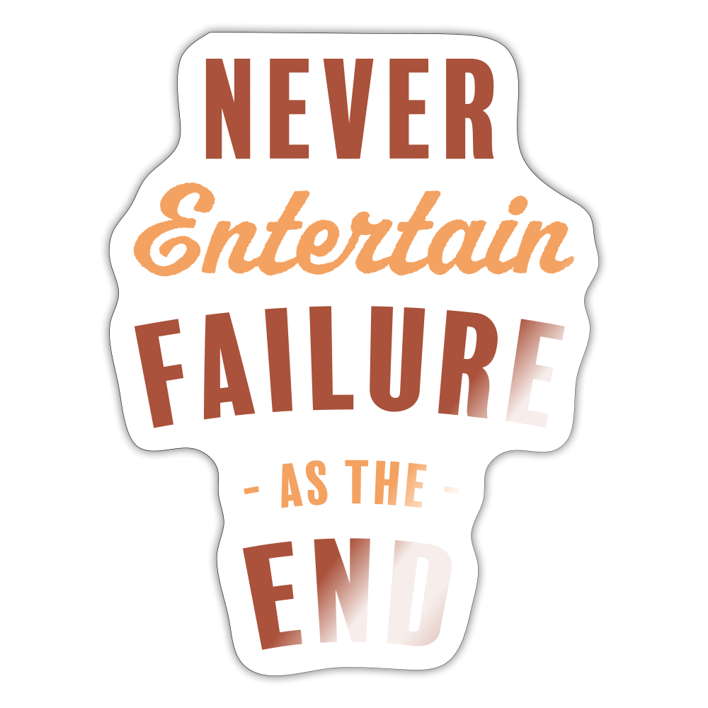 Never Entertain Failure (Burnt Orange) Sticker - white glossy