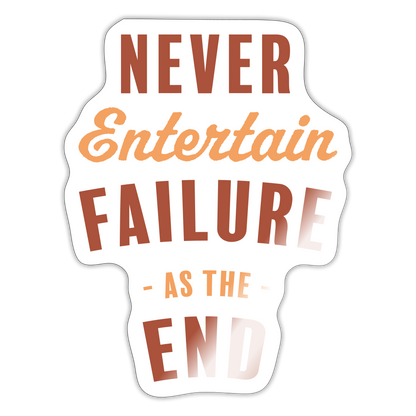 Never Entertain Failure (Burnt Orange) Sticker - white glossy