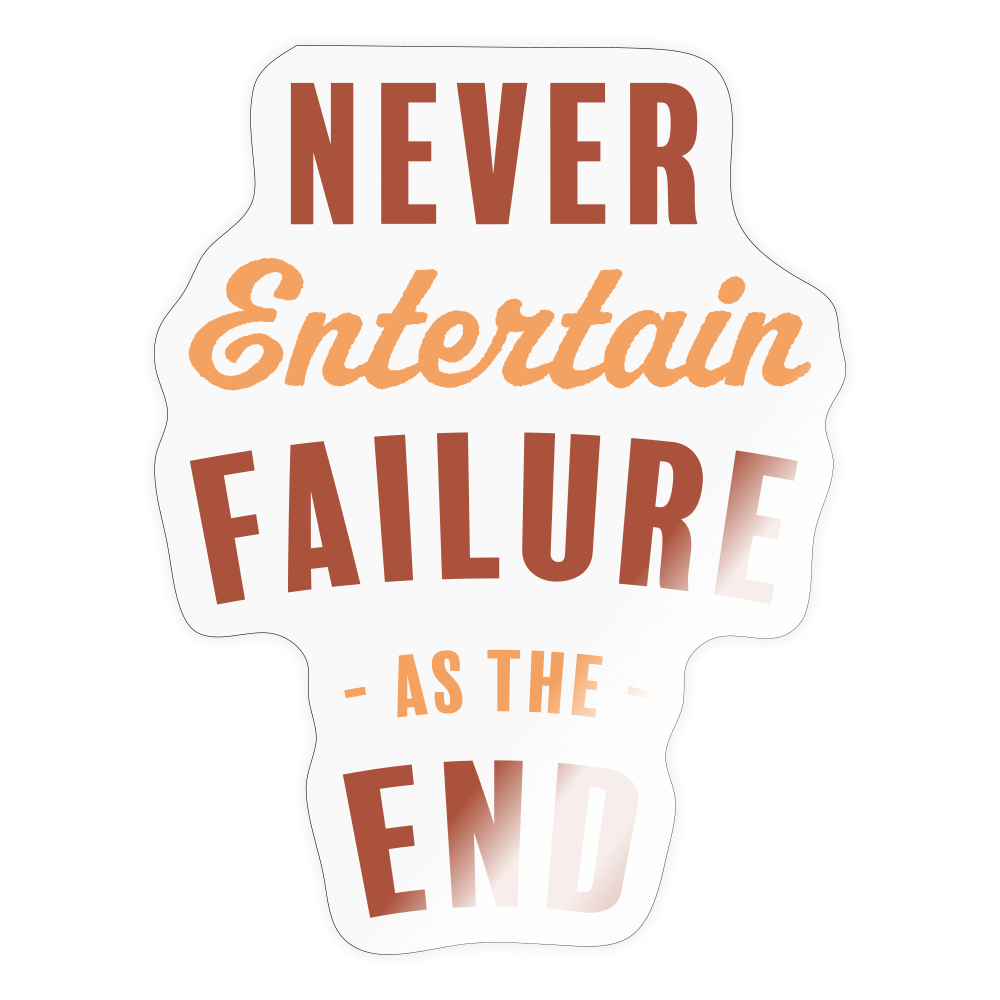 Never Entertain Failure (Burnt Orange) Sticker - transparent glossy