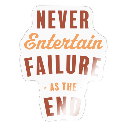 Never Entertain Failure (Burnt Orange) Sticker - transparent glossy