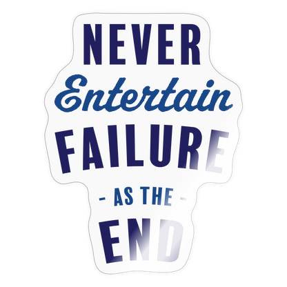 Never Entertain Failure (Blue) Sticker - transparent glossy